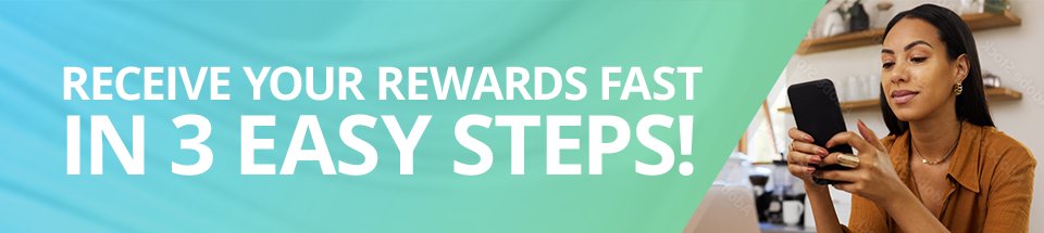 Receive your rewards in 3 easy steps